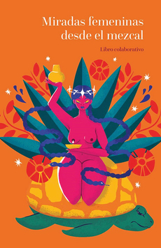 Libro: Miradas femeninas desde el mezcal 