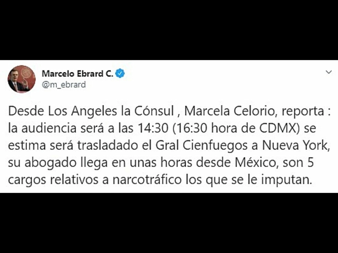 A las 16:30 horas tiempo de México será la audiencia del general Salvador Cienfuegos, ex titular de la Secretaría de la Defensa Nacional, por cinco cargos relativos a narcotráfico, informó en su cuenta de Twitter esta mañana el canciller Marcelo Ebrard. Imagen tomada del Twitter de @m_ebrard 