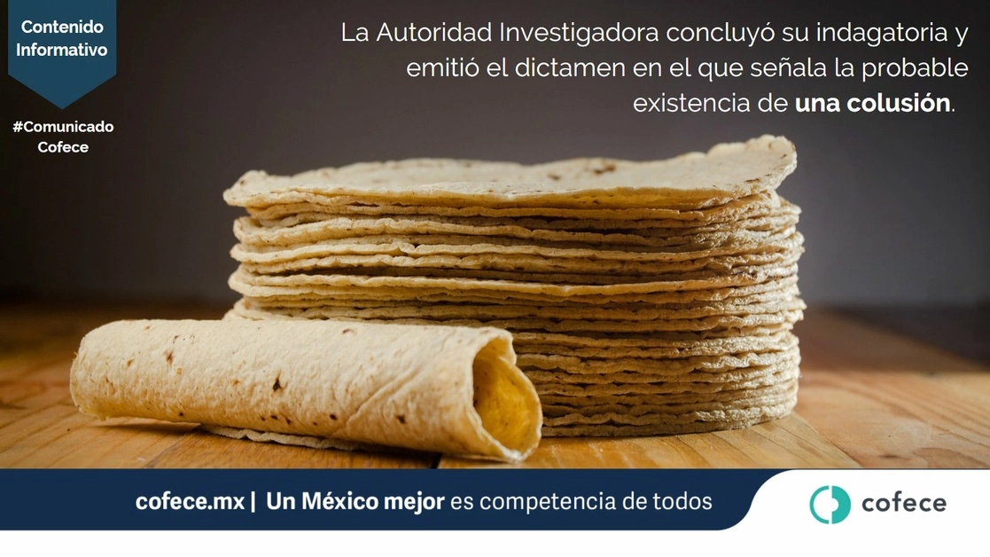 La autoridad investigadora de la Cofece dictaminó la posible existencia de un acuerdo para manipular los precios y la oferta de tortilla de maíz. Imagen tomada del Twitter de @cofecemx