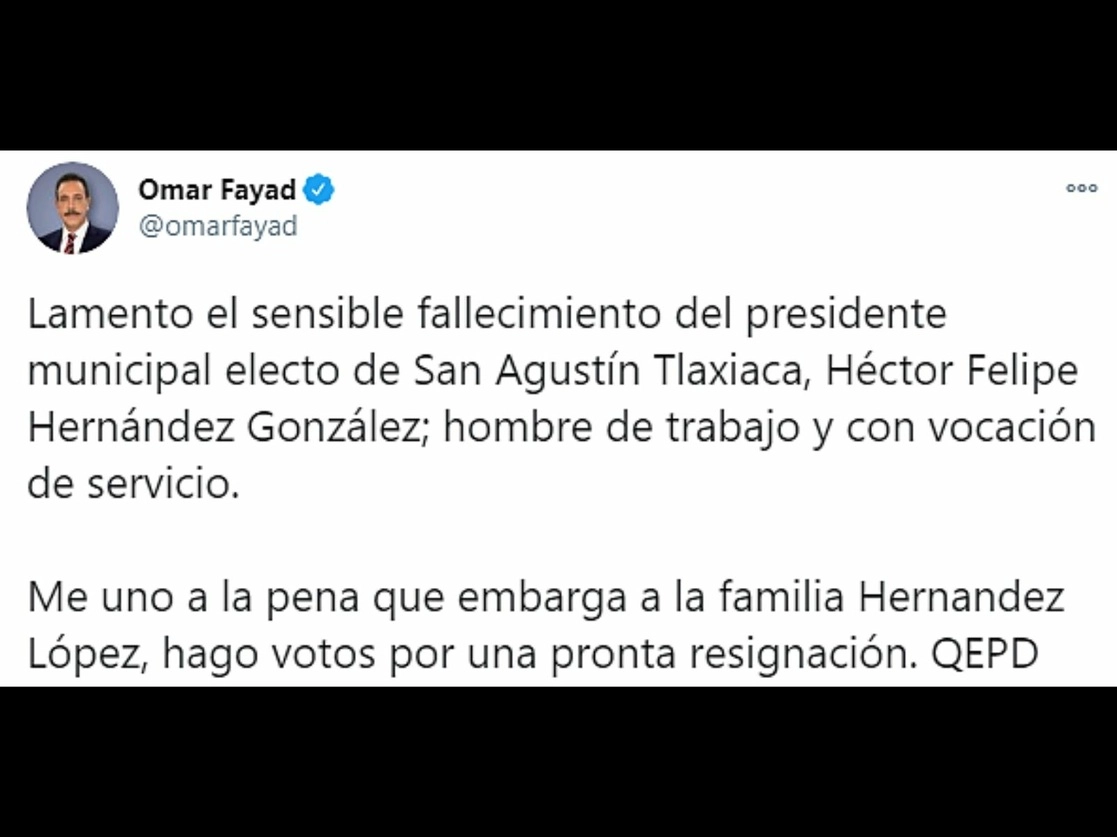 El gobernador de Hidalgo, Omar Fayad Meneses, expresó su pésame por el fallecimiento del presidente municipal electo de San Agustín Tlaxiaca, Héctor Felipe Hernádez González, través de sus redes sociales. Imagen tomada del Twitter de @omarfayad
