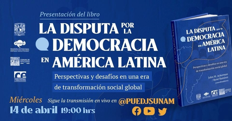 Cartel publicitario de la presentación del libro "La disputa por la democracia en América Latina. Perspectivas y desafíos en una era de transformación social global", tomado de Facebook @PUEDJSUNAM